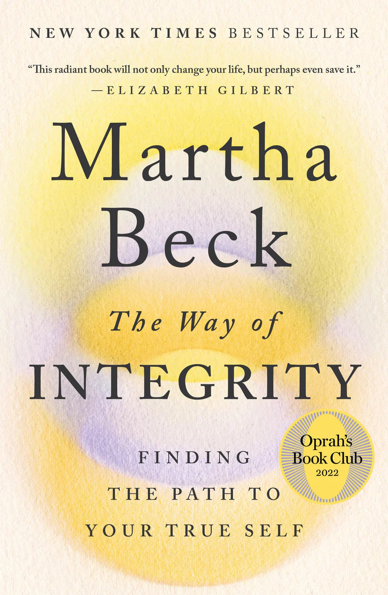 The Way of Integrity: Finding the Path to Your True Self (Oprah's Book Club) -- Martha Beck, Paperback